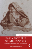 Early Modern Women’s Work: Kinship, Community, and Social Justice (New Interdisciplinary Approaches to Early Modern Culture) 1032211318 Book Cover