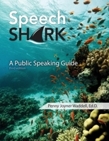 Speech Shark: A Public Speaking Guide 1524994286 Book Cover