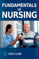 Fundamentals of Nursing: Profound Understanding of Essential Skills and Core Principles for Aspiring Nurses B0CR5YFJSW Book Cover
