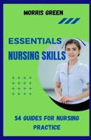 ESSENTIAL NURSING SKILLS: 54 Guides For Nursing Practice B0CN757J85 Book Cover