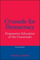Crusade for Democracy, Revised Edition: Progressive Education at the Crossroads 1438456468 Book Cover