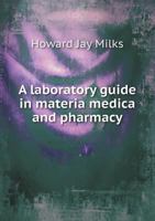 A Laboratory Guide in Materia Medica and Pharmacy 5518427689 Book Cover
