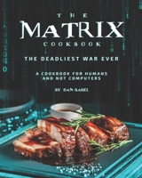 The Matrix Cookbook the Deadliest War Ever: A Cookbook for Humans and Not Computers B08PJPQCTB Book Cover