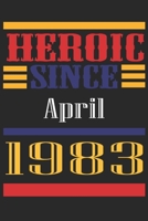 Heroic Since 1983 April Occasional Notebook Gift: A Tool For You To Satisfy Your Parents, Siblings, or Even Neighbors, At Least You Tried! 1655300075 Book Cover