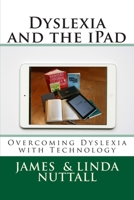Dyslexia and the iPad: Overcoming Dyslexia with Technology 1490516719 Book Cover