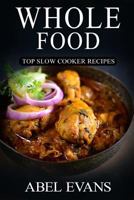 Whole Food: Top Slow Cooker Recipes 1536991392 Book Cover