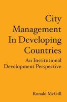 City Management In Developing Countries: An Institutional Development Perspective 1419659707 Book Cover