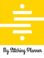 My Stitching Planner: Cross Stitchers Journal | DIY Crafters | Hobbyists | Pattern Lovers | Collectibles | Gift For Crafters | Birthday | Teens | Adults | How To | Needlework Grid Templates 1658748859 Book Cover