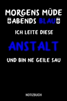 Morgens m�de abends blau ich leite diese Anstallt und bin ne geile Sau: A5 Notizbuch Dot Grid / Punktraster 120 Seiten f�r Teamleiter 1710193395 Book Cover