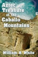 Aztec Treasure of the Caballo Mountains (Treasure Hunting in New Mexico Book 3) 0996621423 Book Cover