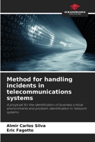 Method for handling incidents in telecommunications systems: A proposal for the identification of business critical environments and problem identification in Telecom systems 6205820145 Book Cover