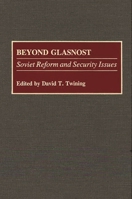 Beyond Glasnost: Soviet Reform and Security Issues (Contributions in Military Studies) 0313284733 Book Cover