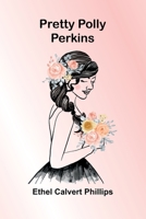 Pretty Polly Perkins,: By Ethel Calvert Phillips; illustrated by Edith F. Butler 9369053581 Book Cover