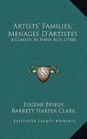 Artists' Families, Menages D'Artistes: A Comedy In Three Acts (1918) 1104036614 Book Cover