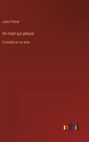 Un mari qui pleure: Comédie en un acte 3385032806 Book Cover
