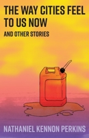 The Way Cities Feel to Us Now: and other stories 0999472364 Book Cover