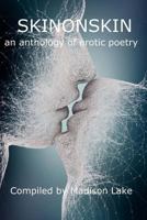 Skinonskin: An Anthology of Erotic Poetry 1537049267 Book Cover