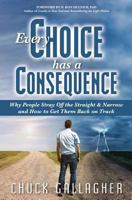 Every Choice Has a Consequence: Why People Stray Off the Straight & Narrow and How to Get Them Back on Track 0979461065 Book Cover