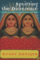 Splitting the Difference: Gender and Myth in Ancient Greece and India 0226156419 Book Cover