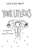 Let's Talk about Your Uterus: Body Conscious Birth Control: Body Conscious Birth Control 1621064190 Book Cover