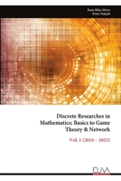 Discrete Researches in Mathematics: Basics to Game Theory & Network: Vol. 1 (2016 – 2025) 9999347134 Book Cover