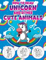 How to Draw a Unicorn and Other Cute Animals: Easy Step-by-Step Drawing Book for Kids of All Ages | Let’s Sketch and Color Cute Magical Friends with Grid Method B08QRXT88V Book Cover