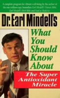 Dr. Earl Mindell's What You Should Know About the Super Antioxidant Miracle (Dr.Earl Mindell) 0879837217 Book Cover