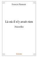 Là où il n'y avait rien: Nouvelles (French Edition) 2334223743 Book Cover