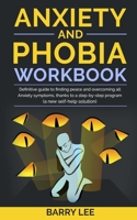 Anxiety and Phobia Workbook: Definitive guide to finding peace and overcoming all anxiety symptoms, thanks to a step-by-step program (a new self-help solution) 1089134401 Book Cover