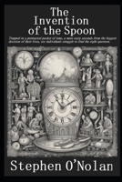 The Invention of the Spoon: Trapped in a protracted pocket of time, a mere sixty seconds from the biggest decision of their lives, six individuals struggle to find the right question. B0DZ74L1NS Book Cover