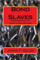 Bond Slaves: Confessions of Hard Core Bikers 1453843361 Book Cover