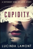 Cupidity: Large Print Edition 1034147900 Book Cover