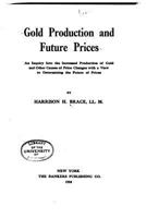 Gold Production and Future Prices, an Inquiry Into the Increased Production 1534991646 Book Cover