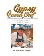 Gypsy Queen Chef: Brings Authentic Italian Flavours to Australia 1483686728 Book Cover