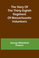 The story of the Thirty Eighth regiment of Massachusetts volunteers 9362999641 Book Cover
