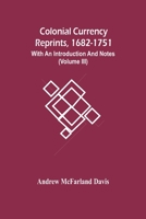 Colonial Currency Reprints, 1682-1751: With An Introduction And Notes 9354449840 Book Cover
