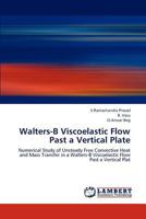Walters-B Viscoelastic Flow Past a Vertical Plate: Numerical Study of Unsteady Free Convective Heat and Mass Transfer in a Walters-B Viscoelastic Flow Past a Vertical Plat 3659218383 Book Cover