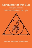Conqueror of the Sun - Prelude to Destiny - 1st Light B0FQHWM4JS Book Cover