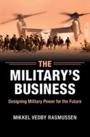 The Military's Business: Designing Military Power for the Future 1107477352 Book Cover