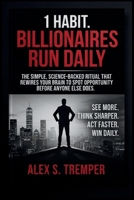 1 Habit Billionaires Run Daily: The Simple, Science-Backed Ritual That Rewires Your Brain to Spot Opportunity Before Anyone Else Does B0HDWZQN7H Book Cover