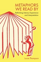 Metaphors We Read by: Rethinking Literary Experience and Interpretation 139954618X Book Cover