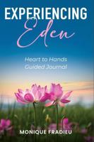 Experiencing Eden: Heart to Hands Guided Journal B0G2YVHMLQ Book Cover