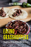 Eating Grasshoppers : Chapulines and the Women Who Sell Them 1477332286 Book Cover