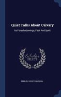 Quiet Talks About Calvary: Its Foreshadowings, Fact And Spirit 101782469X Book Cover