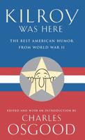 Kilroy Was Here: The Best American Humor from World War II 0786885742 Book Cover