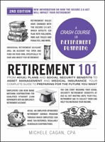 Retirement 101, 2nd Edition: From 401(k) Plans and Social Security Benefits to Asset Management and Medical Insurance, Your Complete Guide to Preparing for the Future You Want (Adams 101 Series) 1507223811 Book Cover
