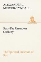 Sex=The Unknown Quantity The Spiritual Function of Sex (Annotated) 3849189945 Book Cover