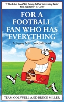 For a Football Fan Who Has Everything: A Funny NFL Football Book 1991048122 Book Cover