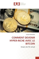 COMMENT DEVENIR HYPER-RICHE AVEC LE BITCOIN: Empire de l’Or virtuel 620341283X Book Cover