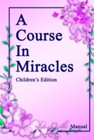 A Course in Miracles, Children's Edition Manual: Guidance made simple for young minds. 1304959651 Book Cover
